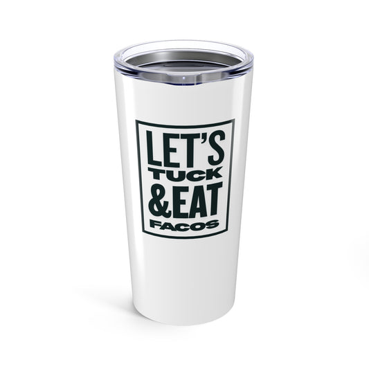 Let's Tuck & Eat Faco Tumbler 20oz